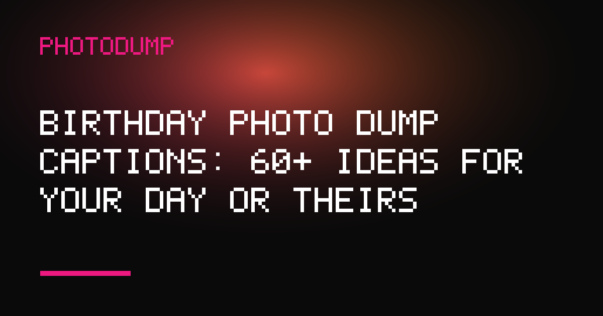 PhotoDump article cover: birthday photo dump captions