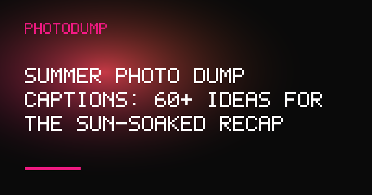PhotoDump article cover: summer photo dump captions