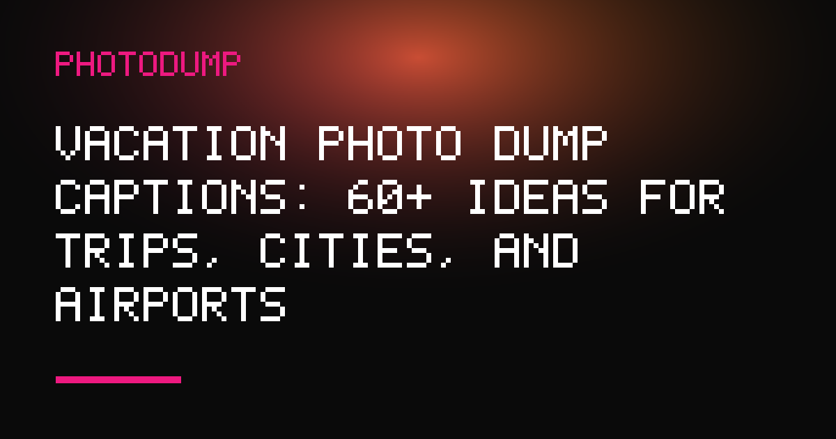 PhotoDump article cover: vacation photo dump captions